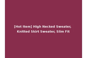[Hot Item] High Necked Sweater, Knitted Skirt Sweater, Slim Fit