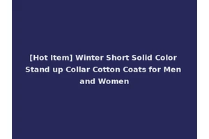 [Hot Item] Winter Short Solid Color Stand up Collar Cotton Coats for Men and Women