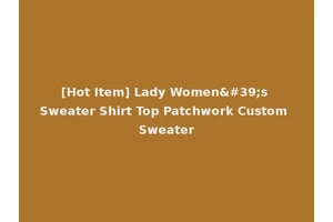 [Hot Item] Lady Women's Sweater Shirt Top Patchwork Custom Sweater