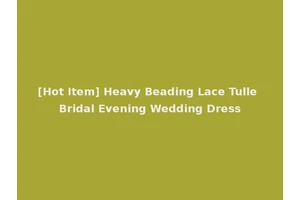 [Hot Item] Heavy Beading Lace Tulle Bridal Evening Wedding Dress