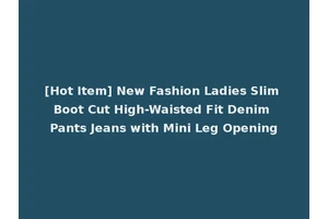 [Hot Item] New Fashion Ladies Slim Boot Cut High-Waisted Fit Denim Pants Jeans with Mini Leg Opening