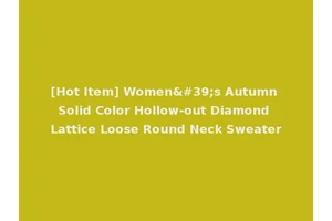 [Hot Item] Women's Autumn Solid Color Hollow-out Diamond Lattice Loose Round Neck Sweater