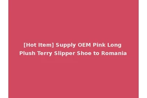 [Hot Item] Supply OEM Pink Long Plush Terry Slipper Shoe to Romania