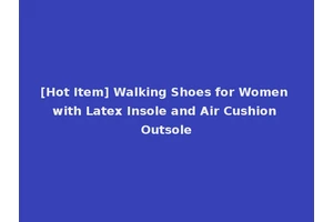 [Hot Item] Walking Shoes for Women with Latex Insole and Air Cushion Outsole