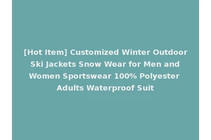 [Hot Item] Customized Winter Outdoor Ski Jackets Snow Wear for Men and Women Sportswear 100% Polyester Adults Waterproof Suit