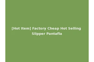 [Hot Item] Factory Cheap Hot Selling Slipper Pantafla