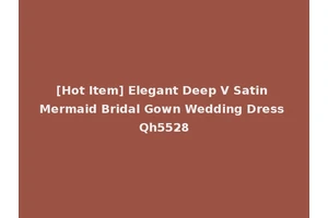 [Hot Item] Elegant Deep V Satin Mermaid Bridal Gown Wedding Dress Qh5528