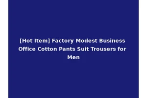 [Hot Item] Factory Modest Business Office Cotton Pants Suit Trousers for Men
