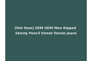 [Hot Item] OEM ODM Men Ripped Skinny Pencil Street Denim Jeans