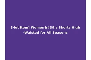 [Hot Item] Women's Shorts High-Waisted for All Seasons