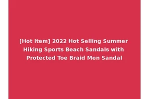 [Hot Item] 2022 Hot Selling Summer Hiking Sports Beach Sandals with Protected Toe Braid Men Sandal