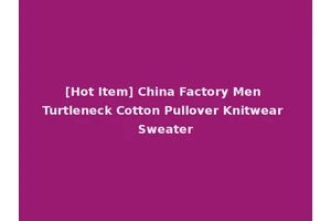 [Hot Item] China Factory Men Turtleneck Cotton Pullover Knitwear Sweater