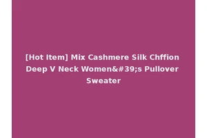 [Hot Item] Mix Cashmere Silk Chffion Deep V Neck Women's Pullover Sweater