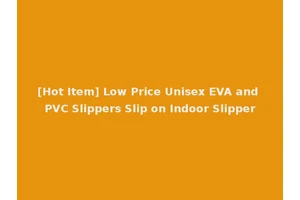 [Hot Item] Low Price Unisex EVA and PVC Slippers Slip on Indoor Slipper