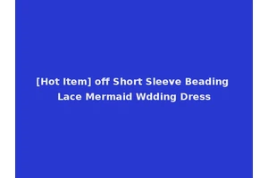 [Hot Item] off Short Sleeve Beading Lace Mermaid Wdding Dress