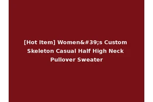 [Hot Item] Women's Custom Skeleton Casual Half High Neck Pullover Sweater
