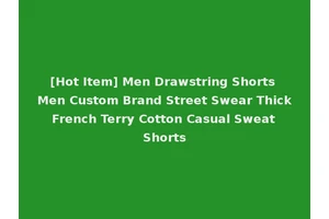 [Hot Item] Men Drawstring Shorts Men Custom Brand Street Swear Thick French Terry Cotton Casual Sweat Shorts
