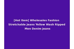 [Hot Item] Wholesales Fashion Stretchable Jeans Yellow Wash Ripped Men Denim Jeans