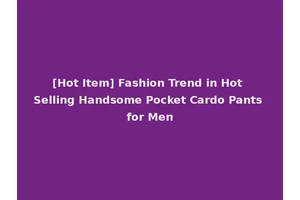 [Hot Item] Fashion Trend in Hot Selling Handsome Pocket Cardo Pants for Men