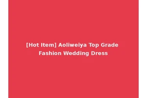 [Hot Item] Aoliweiya Top Grade Fashion Wedding Dress