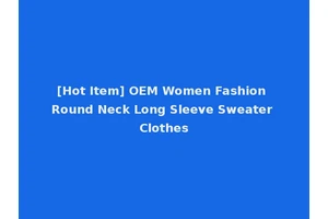 [Hot Item] OEM Women Fashion Round Neck Long Sleeve Sweater Clothes