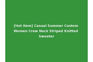 [Hot Item] Casual Summer Custom Women Crew Neck Striped Knitted Sweater
