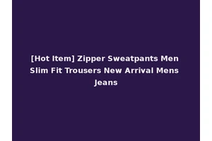 [Hot Item] Zipper Sweatpants Men Slim Fit Trousers New Arrival Mens Jeans