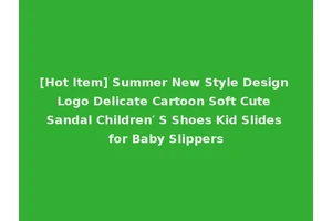 [Hot Item] Summer New Style Design Logo Delicate Cartoon Soft Cute Sandal Children′ S Shoes Kid Slides for Baby Slippers