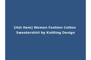 [Hot Item] Women Fashion Cotton Sweatershirt by Knitting Design
