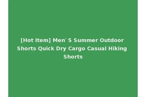 [Hot Item] Men′ S Summer Outdoor Shorts Quick Dry Cargo Casual Hiking Shorts