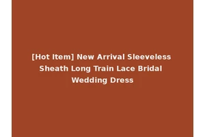 [Hot Item] New Arrival Sleeveless Sheath Long Train Lace Bridal Wedding Dress