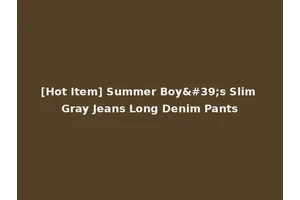 [Hot Item] Summer Boy's Slim Gray Jeans Long Denim Pants