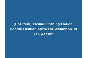 [Hot Item] Casual Clothing Ladies Hoodie Fashion Knitwear Women's Sweater