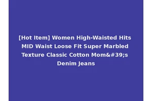 [Hot Item] Women High-Waisted Hits MID Waist Loose Fit Super Marbled Texture Classic Cotton Mom's Denim Jeans