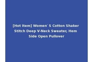 [Hot Item] Women′ S Cotton Shaker Stitch Deep V-Neck Sweater, Hem Side Open Pullover