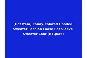 [Hot Item] Candy-Colored Hooded Sweater Fashion Loose Bat Sleeve Sweater Coat (BTQ086)