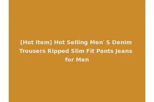 [Hot Item] Hot Selling Men′ S Denim Trousers Ripped Slim Fit Pants Jeans for Men
