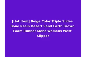 [Hot Item] Beige Color Triple Slides Bone Resin Desert Sand Earth Brown Foam Runner Mens Womens West Slipper