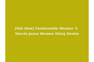 [Hot Item] Fashionable Women′ S Shorts Jeans Women Shiny Denim