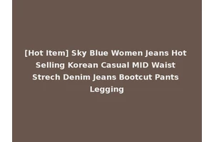 [Hot Item] Sky Blue Women Jeans Hot Selling Korean Casual MID Waist Strech Denim Jeans Bootcut Pants Legging