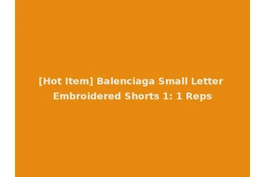 [Hot Item] Balenciaga Small Letter Embroidered Shorts 1: 1 Reps