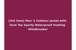 [Hot Item] Men′ S Outdoor Jacket with Gore Tex Sporty Waterproof Hunting Windbreaker