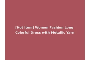 [Hot Item] Women Fashion Long Colorful Dress with Metallic Yarn