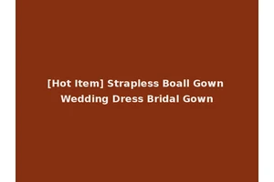 [Hot Item] Strapless Boall Gown Wedding Dress Bridal Gown