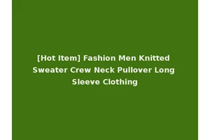 [Hot Item] Fashion Men Knitted Sweater Crew Neck Pullover Long Sleeve Clothing