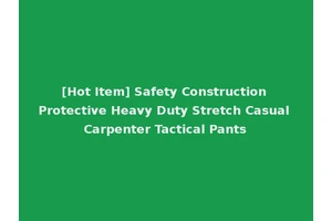 [Hot Item] Safety Construction Protective Heavy Duty Stretch Casual Carpenter Tactical Pants