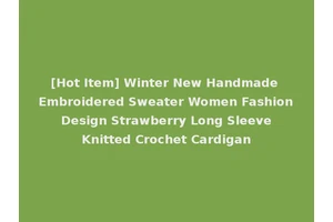 [Hot Item] Winter New Handmade Embroidered Sweater Women Fashion Design Strawberry Long Sleeve Knitted Crochet Cardigan