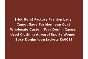[Hot Item] Factory Fashion Lady Camouflage Fashion Jean Coat Wholesale Custom Tear Denim Casual Used Clothing Apparel Sports Women Sexy Denim Jean Jackets Ks0013