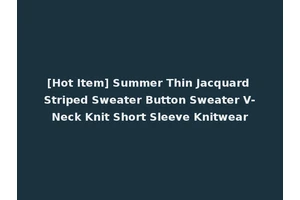 [Hot Item] Summer Thin Jacquard Striped Sweater Button Sweater V-Neck Knit Short Sleeve Knitwear