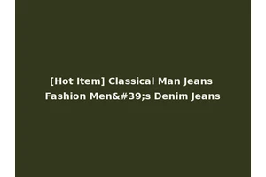 [Hot Item] Classical Man Jeans Fashion Men's Denim Jeans